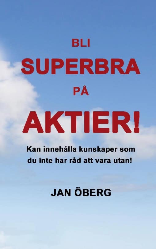 Jan Öberg : Bli superbra på aktier : innehåller kunskaper du inte har råd att vara utan