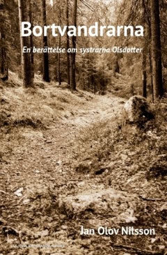Jan Olov Nilsson : Bortvandrarna : en berättelse om systrarna Olsdotter