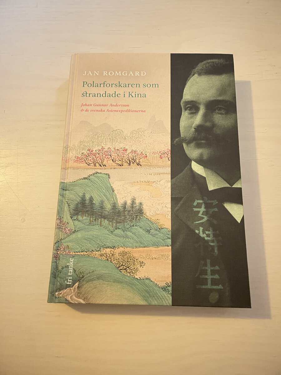 Jan Romgard : Polarforskaren som strandade i Kina Johan Gunnar Andersson & de svenska Asienexpeditionerna