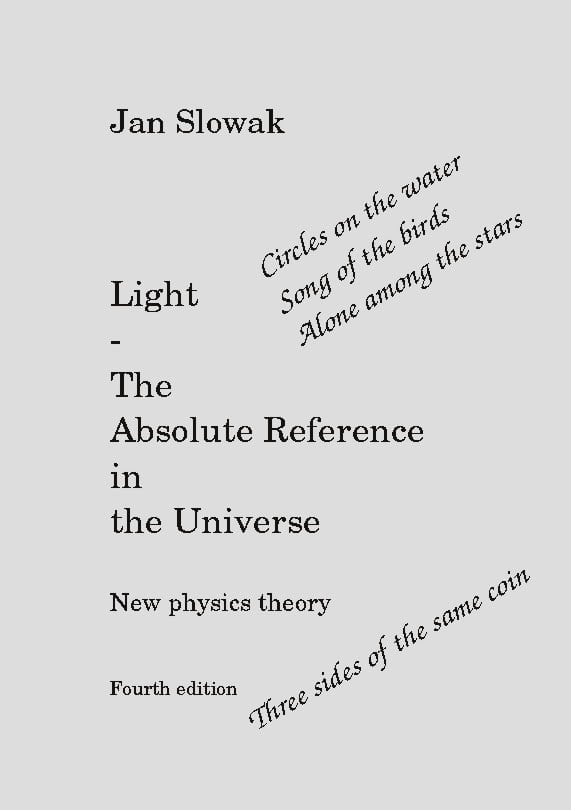 Jan Slowak : Light : the absolute reference in the universe - new physical theory