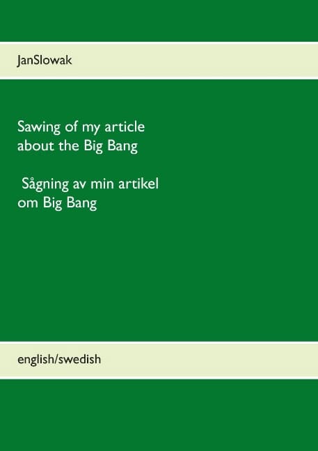 Jan Slowak : Sawing of my article about the Big Bang / Sågning av min artikel om Big Bang