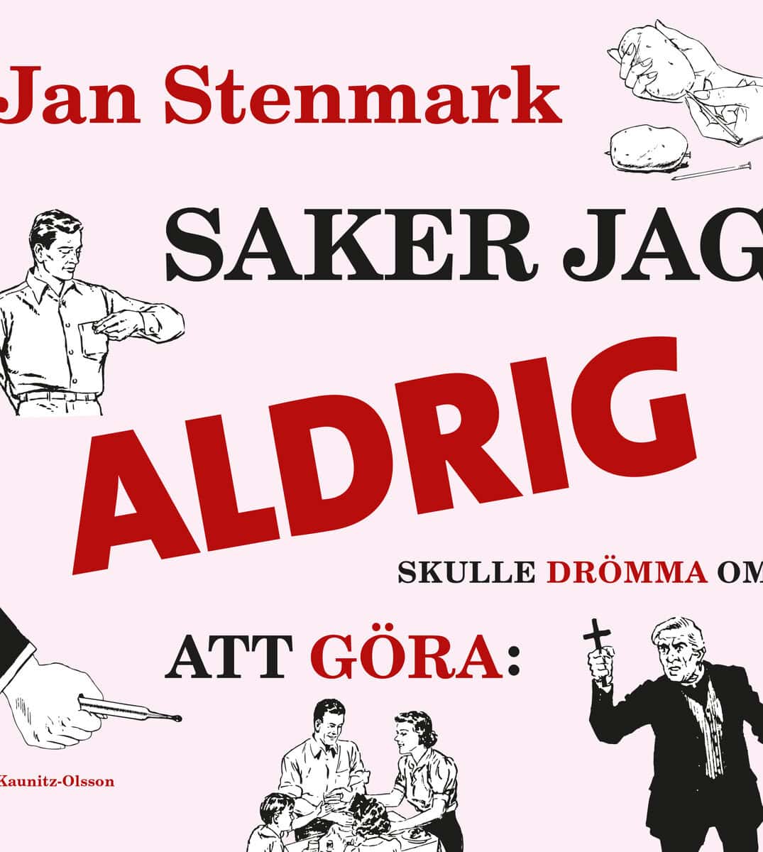 Jan Stenmark : Saker jag aldrig skulle drömma om att göra