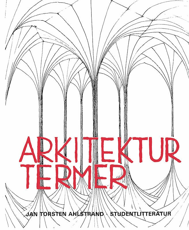 Jan Torsten Ahlstrand : Arkitekturtermer - Lexikon över svenska, engelska, tyska och franska arkitektur- och stadsplaneterm