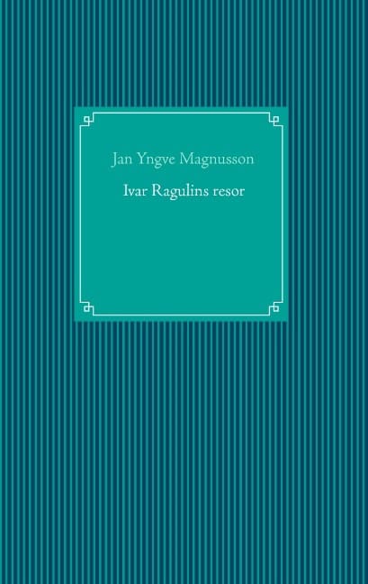 Jan Yngve Magnusson : Ivar Ragulins resor