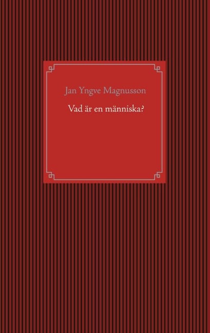 Jan Yngve Magnusson : Vad är en människa?