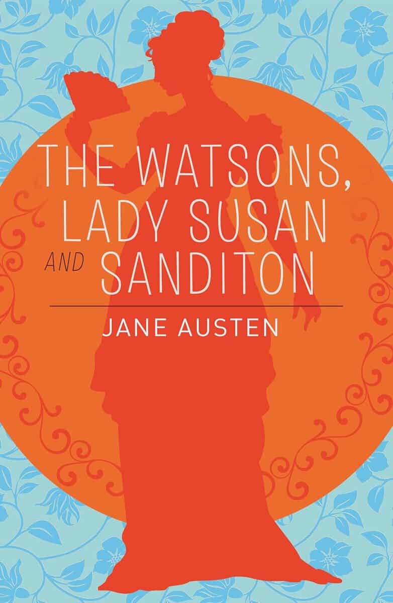Jane Austen : Watsons, Lady Susan & Sanditon