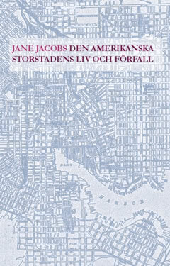 Jane Jacobs : Den amerikanska storstadens liv och förfall