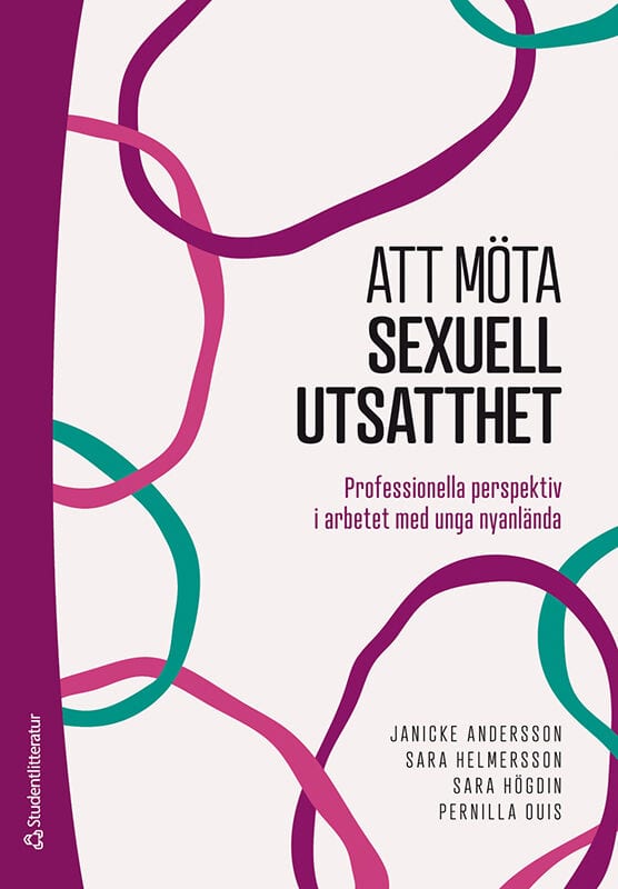 Andersson, Janicke ; Helmersson, Sara ; Högdin, Sara ; Ouis, Pernilla : Att möta sexuell utsatthet - Professionella perspektiv i arbetet med unga nyanlända
