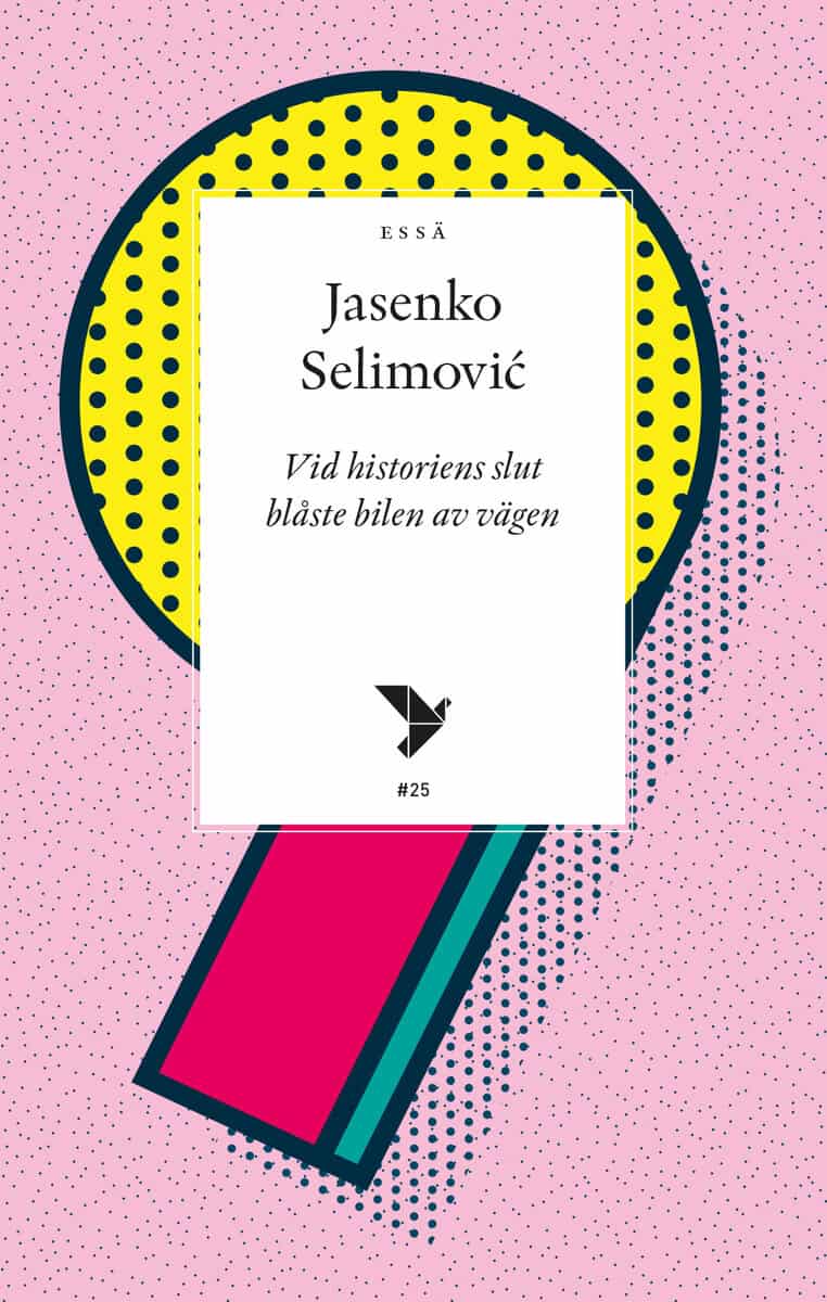 Jasenko Selimovic : Vid historiens slut blåste bilen av vägen