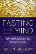 Jason Gregory : Fasting The Mind