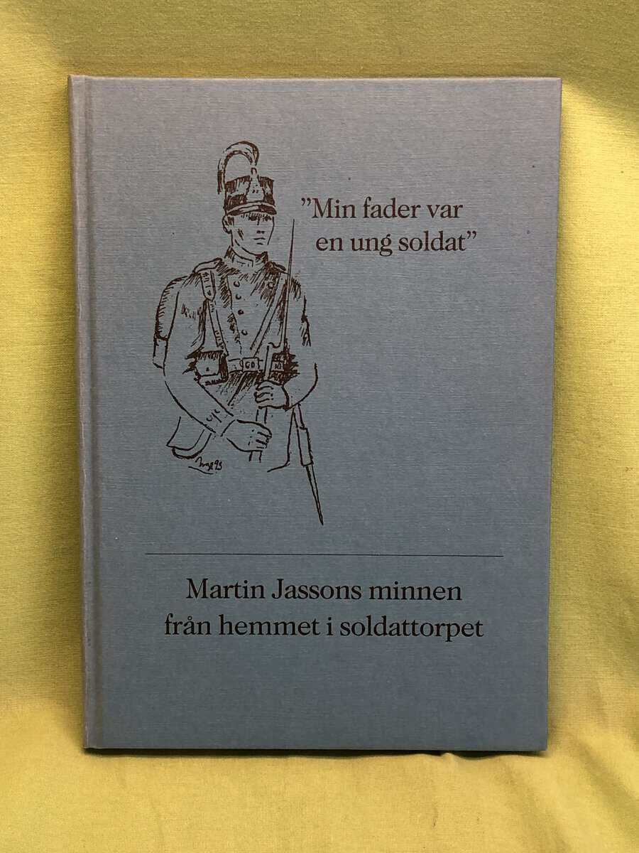 Jasson, Martin ; Noren, Ragnhild : 'Min fader var en ung soldat' Martin Jassons minnen från hemmet i soldattorpet