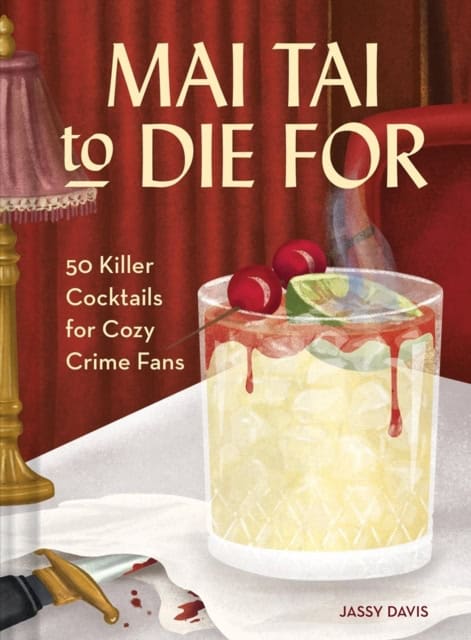 Jassy Davis : Mai Tai to Die For ... And Other Killer Cocktails