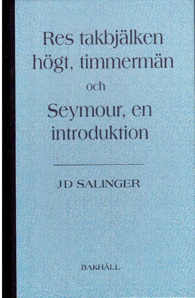J.D. Salinger : Res takbjälken högt, timmermän och Seymour, en introduktion