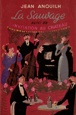 Jean Anouilh : La Sauvage suivi de L'Invitation au Château
