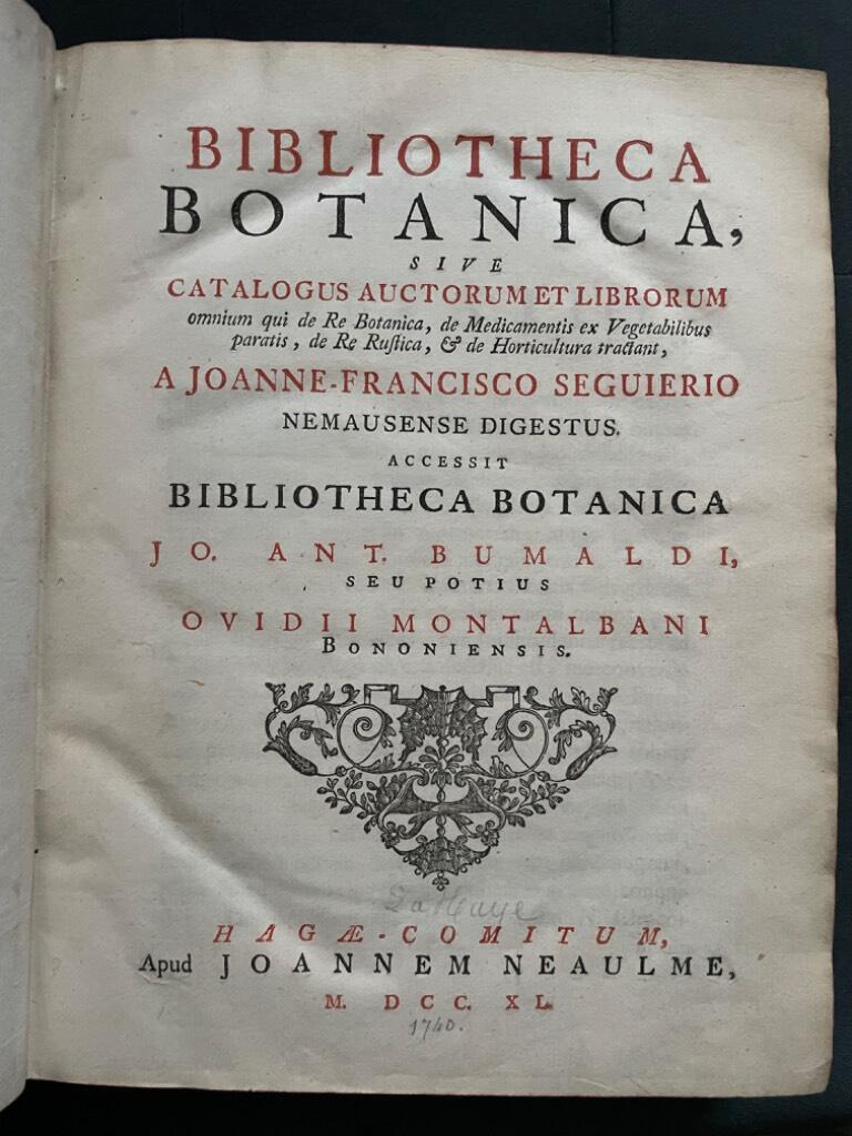 Jean-Francois Seguier : Bibliotheca botanica, sive catalogus auctorum et librorum omnium qui de re botanica, de medicamentis ex vegetabilibus paratis, de re rustica, & de horticultura tractant . accessit bibliotheca botanica Jo. Ant. Bumaldi.