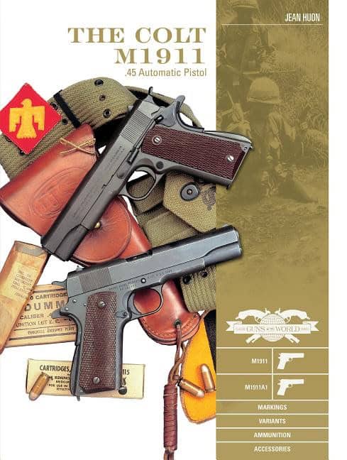 Jean Huon : The Colt M1911 .45 Automatic Pistol