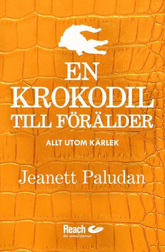 Jeanett Paludan : En krokodil till förälder? - Allt utom kärlek