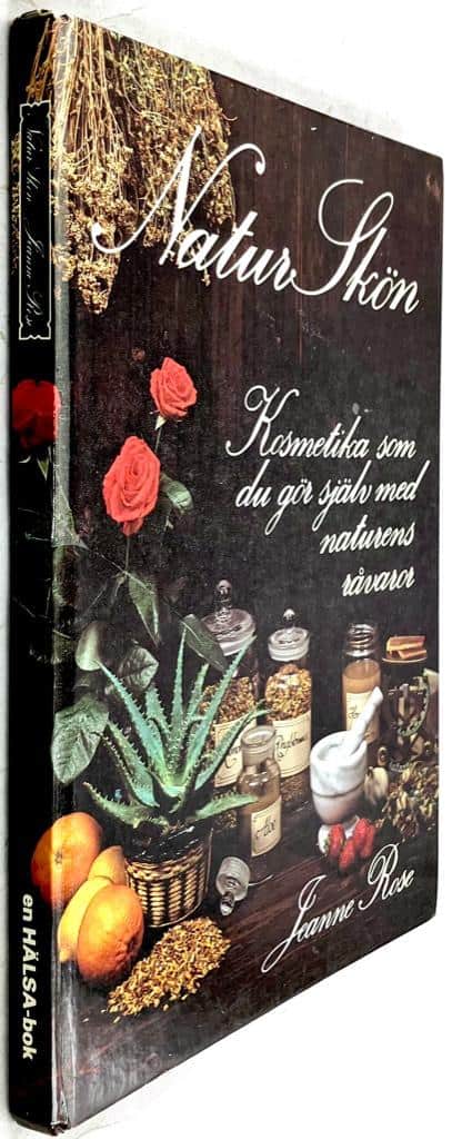 Jeanne Rose : Naturskön - Kosmetika som du gör själv med naturens råvaror