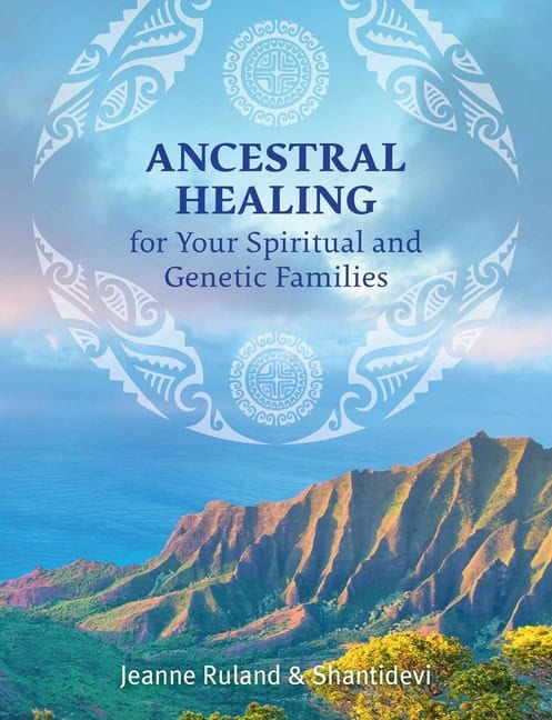 , : Ancestral Healing For Your Spiritual And Genetic Families