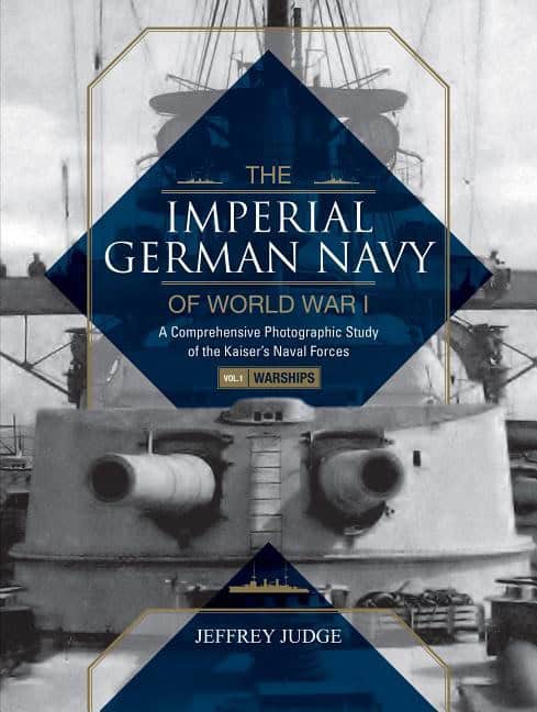 Jeffrey Judge : Imperial german navy of world war i -- volume 1 warships - a comprehensive