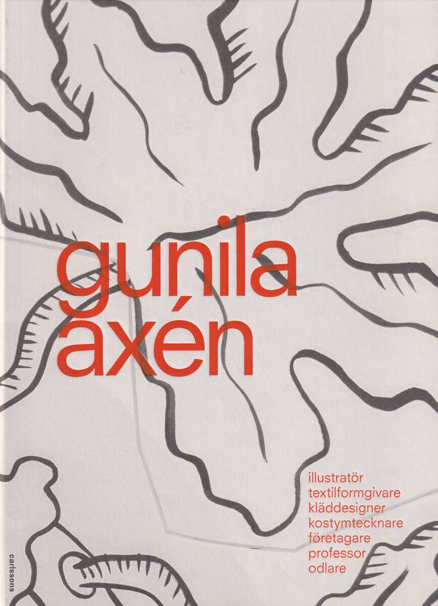 Jelena Zetterström : Gunila Axén : illustratör, textilforgivare, kläddesigner, företagare, professor, odlare