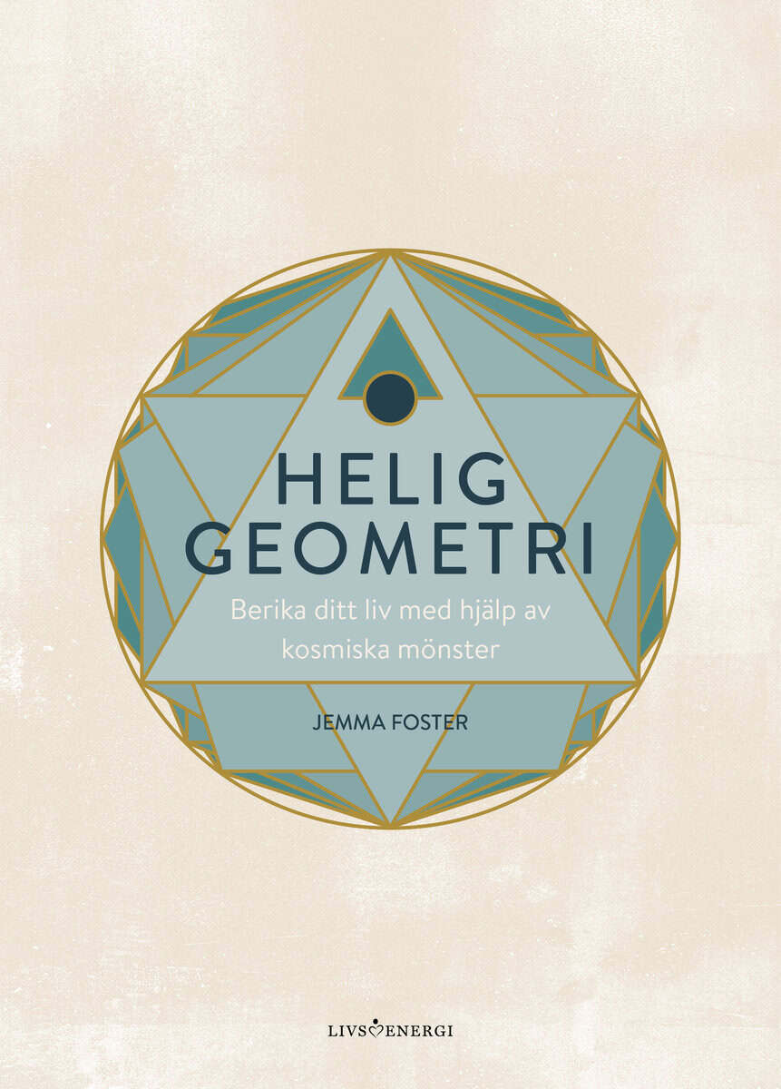 Jemma Foster : Helig geometri : berika ditt liv med hjälp av kosmiska mönster
