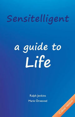 Jenkins, Ralph ; Örnesved, Marie : Sensitelligent : a guide to life