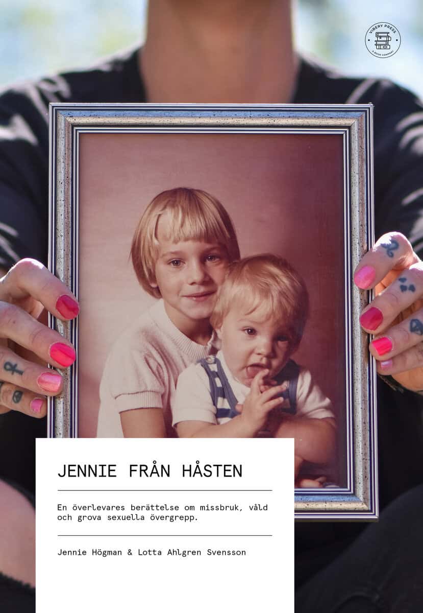 Högman, Jennie ; Ahlgren Svensson, Lotta : Jennie från Håsten : en överlevares berättelse om missbruk, våld och grova sexuella övergrepp