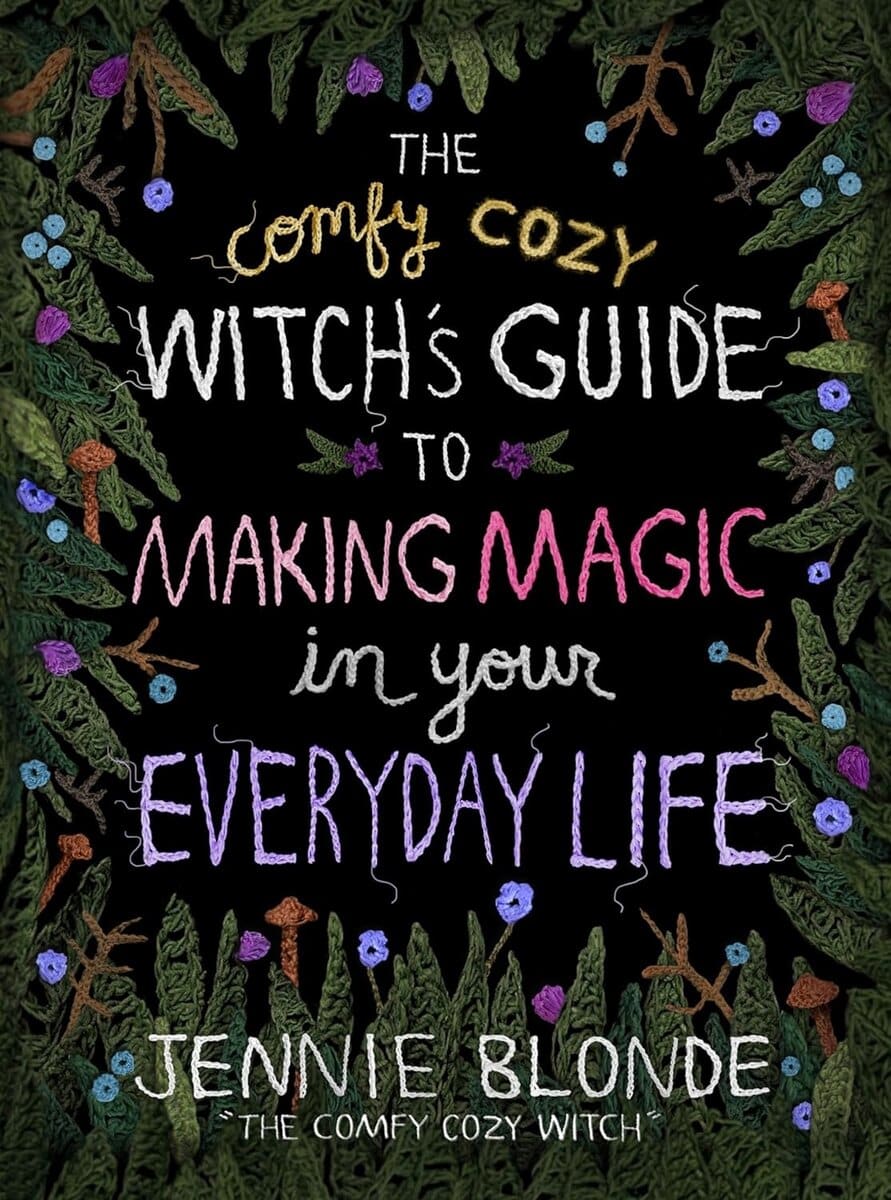 Jennie Blonde : The Comfy Cozy Witch's Guide to Making Magic in Your Everyday Life
