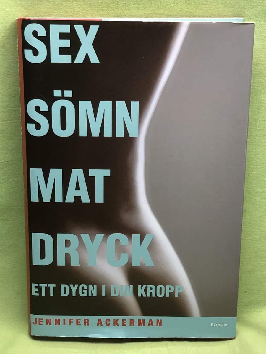 Jennifer Ackerman : Sex, sömn, mat, dryck
