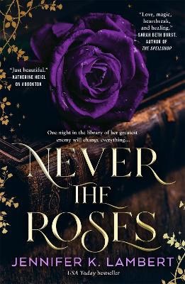 Jennifer K. Lambert : Never the Roses
