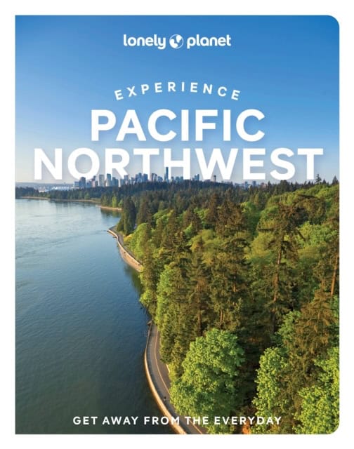 Jennifer Moore : Lonely Planet Experience Pacific Northwest