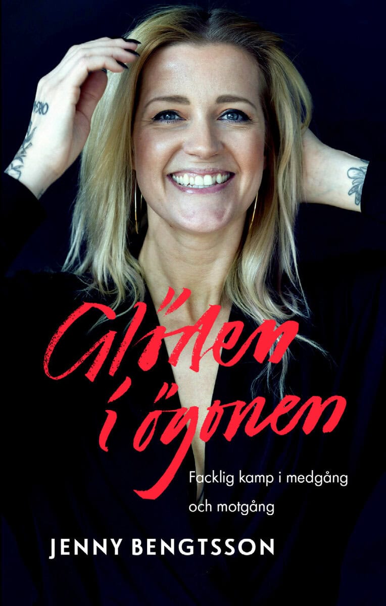 Jenny Bengtsson : Glöden i ögonen : facklig kamp i medgång och motgång