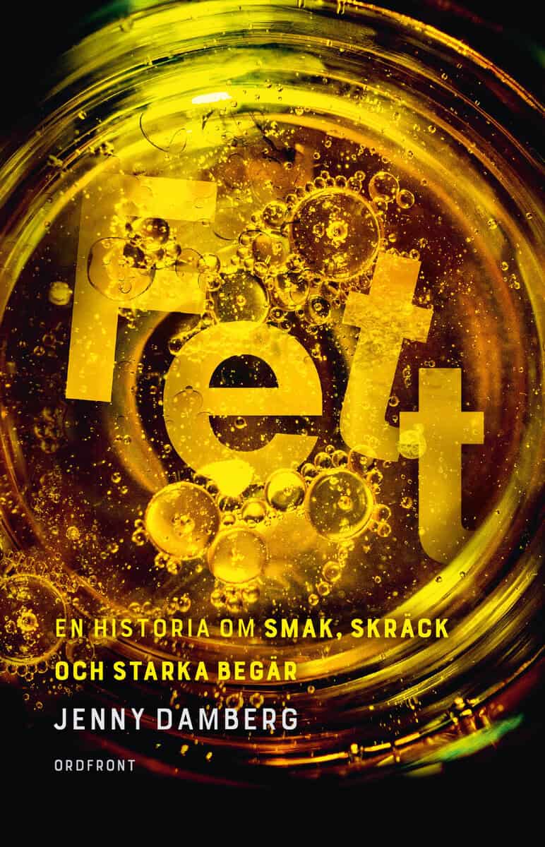 Jenny Damberg : Fett : en historia om smak, skräck och starka begär