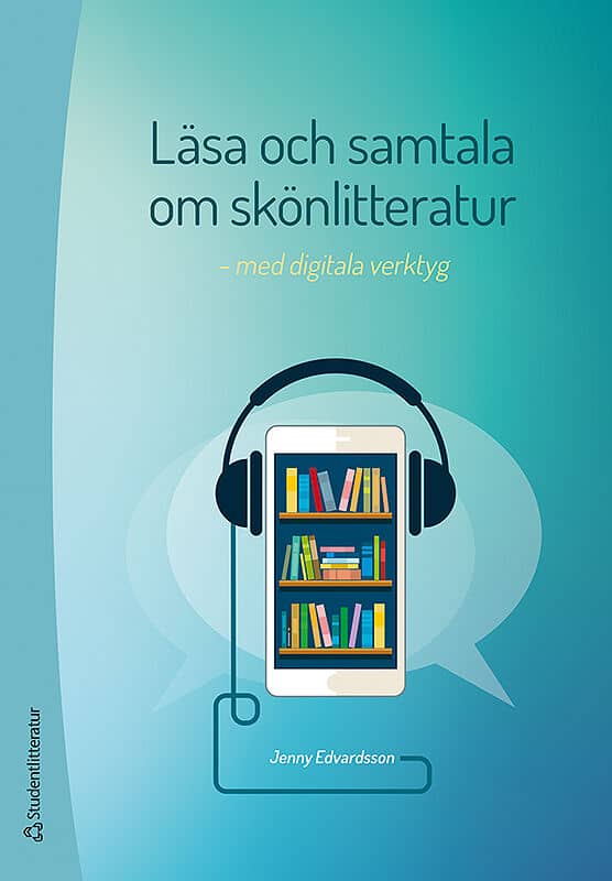 Jenny Edvardsson : Läsa och samtala om skönlitteratur : med digitala verktyg