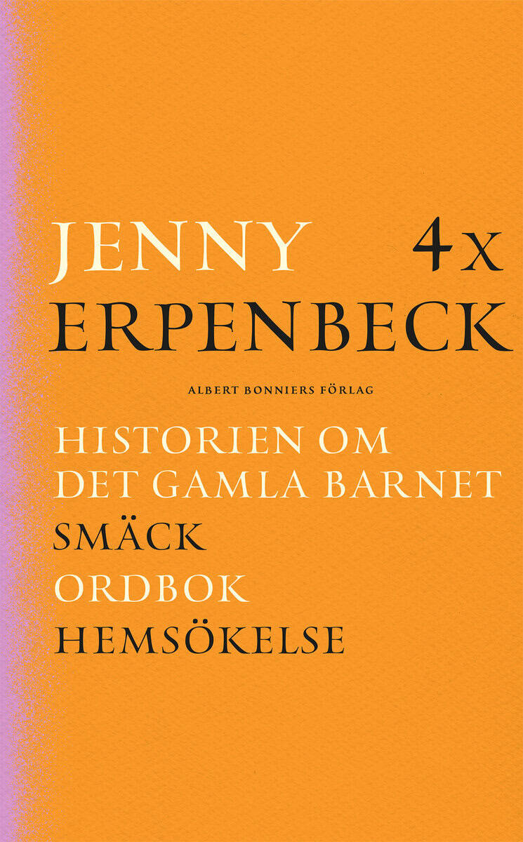 Jenny Erpenbeck : 4 x Erpenbeck : Historien om det gamla barnet; Smäck; Ordbok; Hemsökelse