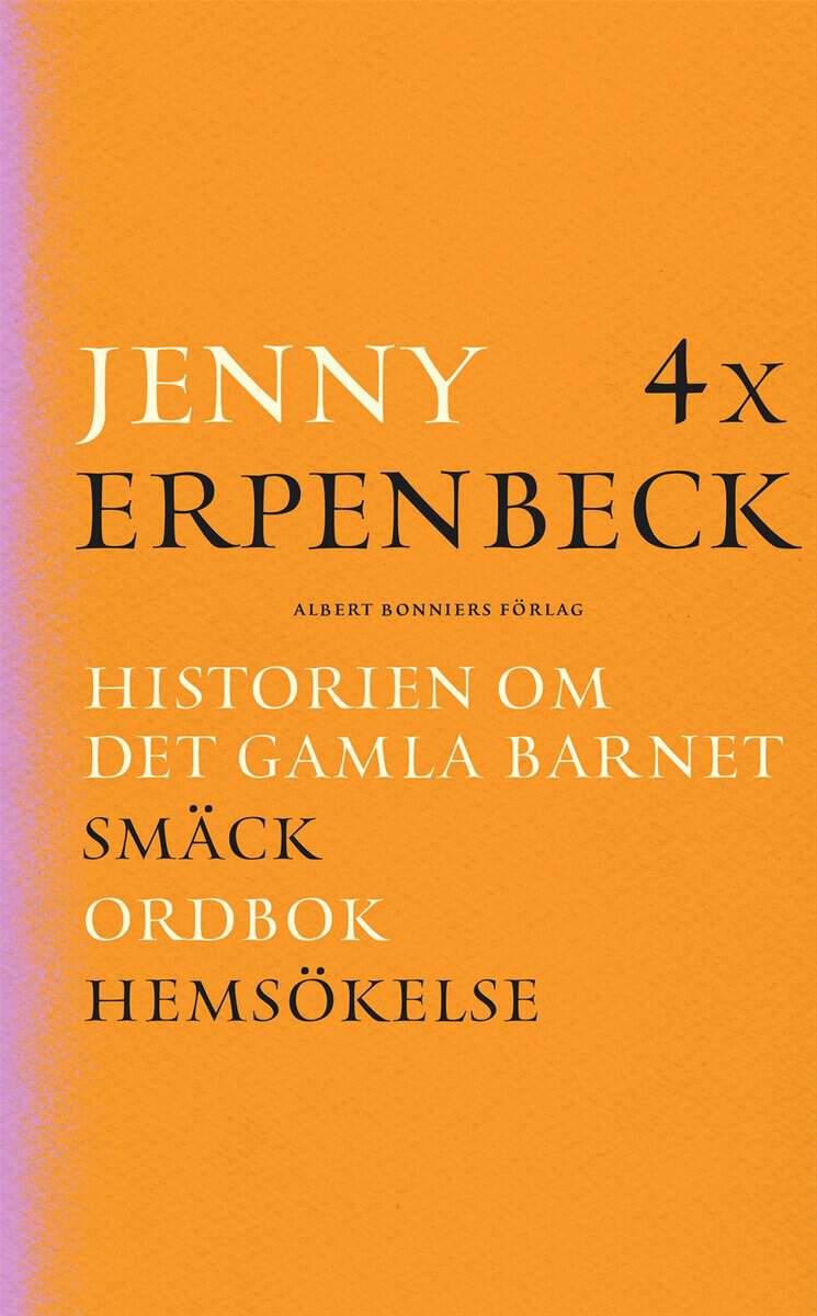 Jenny Erpenbeck : 4 x Erpenbeck : Historien om det gamla barnet; Smäck; Ordbok; Hemsökelse