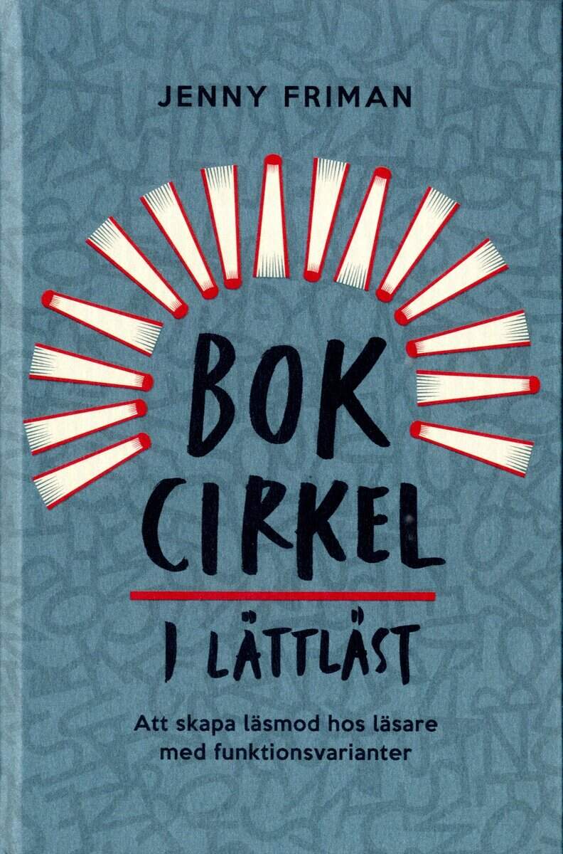 Jenny Friman : Bokcirkel i lättläst : att skapa läsmod hos läsare med funktionsvarianter