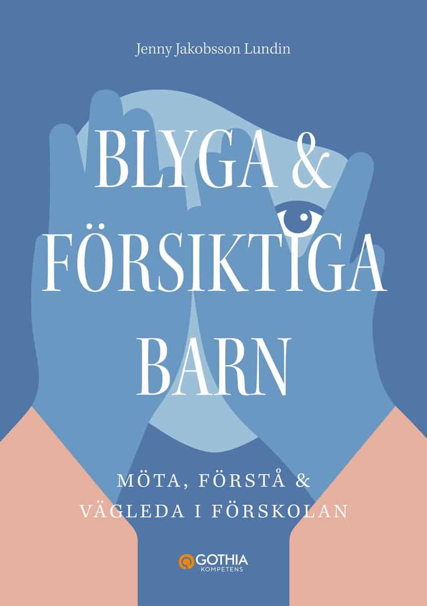 Jenny Jakobsson Lundin : Blyga och försiktiga barn : möta, förstå och vägleda i förskolan