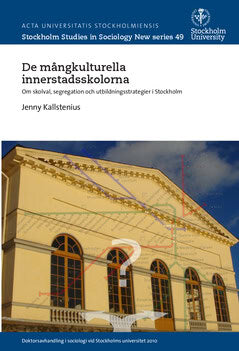 Jenny Kallstenius : De mångkulturella innerstadsskolorna : om skolval, segregation och utbildningsstrategier i Stockholm