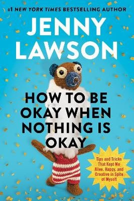 Jenny Lawson : How to Be Okay When Nothing Is Okay
