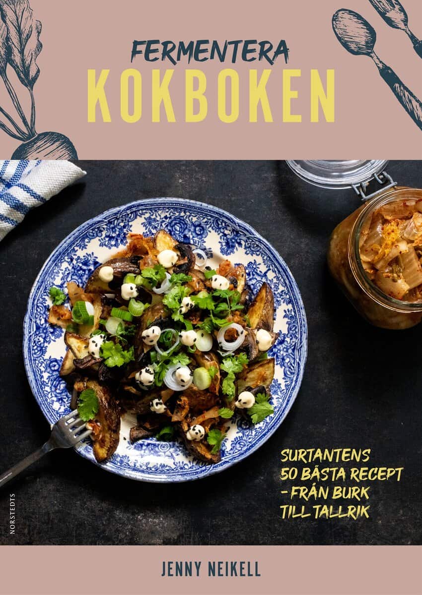 Jenny Neikell : Fermentera: Kokboken : Surtantens 50 bästa recept - från burk till tallrik
