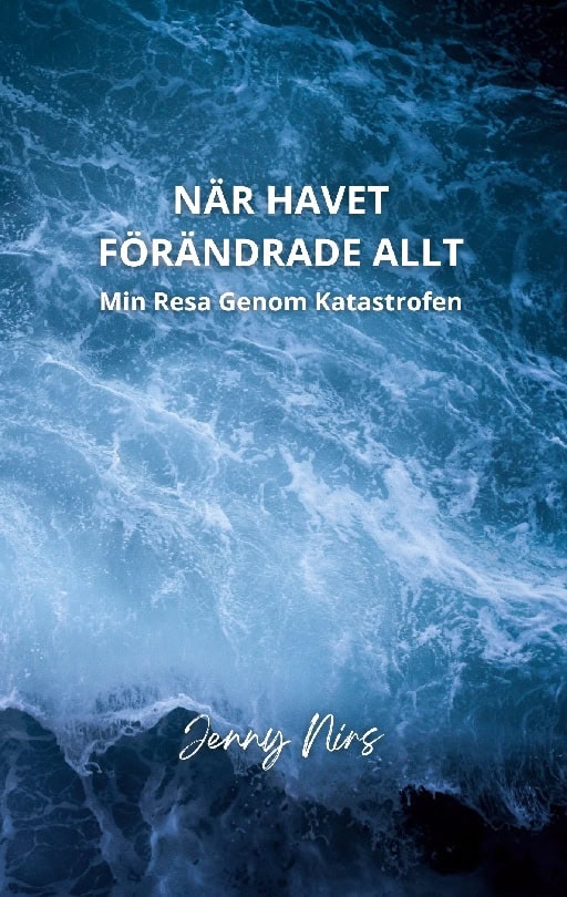 Jenny Nirs : När havet förändrade allt : min resa genom katastrofen
