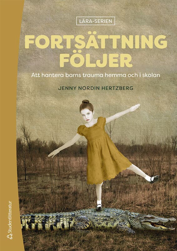Jenny Nordin Hertzberg : Fortsättning följer : att hantera barns trauma hemma och i skolan