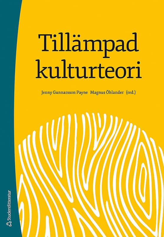 Gunnarsson Payne, Jenny ; Öhlander, Magnus [red.] : Tillämpad kulturteori - Introduktion för etnologer och andra kulturvetare