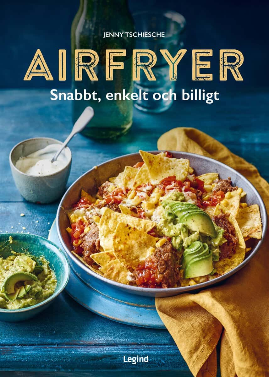 Jenny Tschiesche : Airfryer : Snabbt, enkelt och billigt