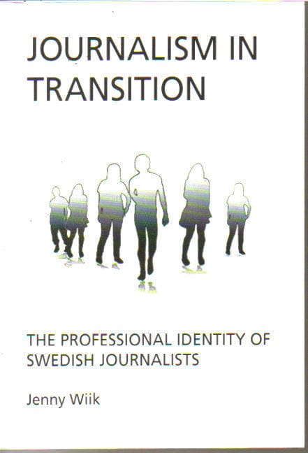 Jenny Wiik : Journalism in transition. The professional identity of Swedish journalists