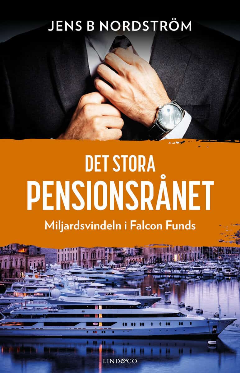Jens B. Nordström : Det stora pensionsrånet : miljardsvindeln i Falcon Funds