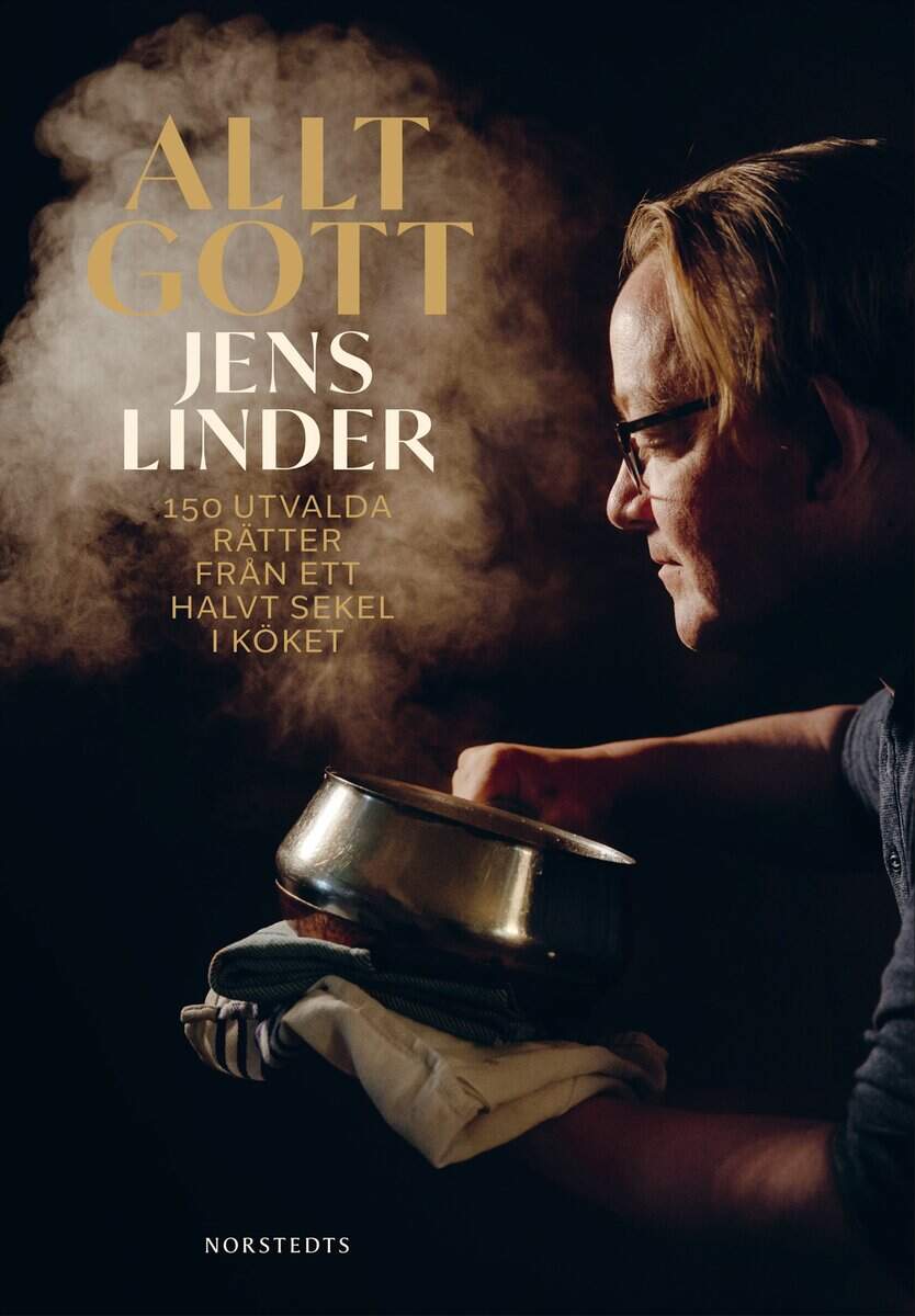 Jens Linder : Allt gott : 150 utvalda rätter från ett halvt sekel i köket