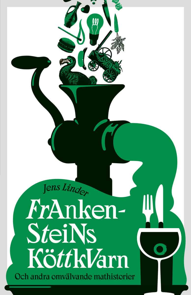 Jens Linder : Frankensteins köttkvarn : och andra omvälvande mathistorier